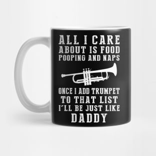 Trumpet-Playing Daddy: Food, Pooping, Naps, and Trumpet! Just Like Daddy Tee - Fun Gift! Mug